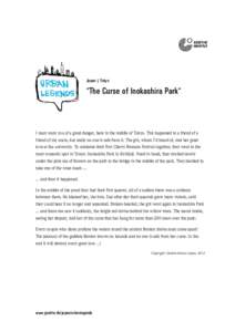 Japan | Tokyo  “The Curse of Inokashira Park“ I must warn you of a great danger, here in the middle of Tokyo. This happened to a friend of a friend of my uncle, but really no one is safe from it. The girl, whom I’d