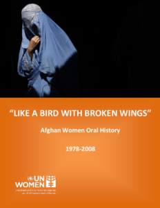 “LIKE A BIRD WITH BROKEN WINGS” Afghan Women Oral History Cover Photo Credit: Ahmad Massoud /Reuters