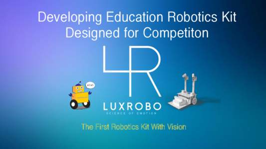 Developing Education Robotics Kit Designed for Competiton S C I E N C E  O F