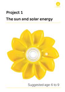 Project 1 The sun and solar energy Suggested age: 6 to 9  Little Sun