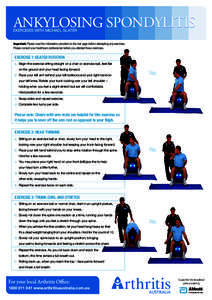 ANKYLOSING SPONDYLITIS  EXERCISES WITH MICHAEL SLATER Important: Please read the information provided on the last page before attempting any exercises. Please consult your healthcare professional before you attempt these