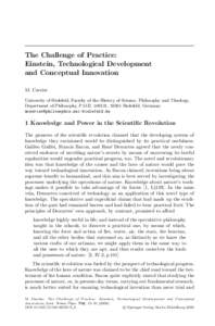 The Challenge of Practice: Einstein, Technological Development and Conceptual Innovation M. Carrier University of Bielefeld, Faculty of the History of Science, Philosophy and Theology, Department of Philosophy, P.O.B. 10