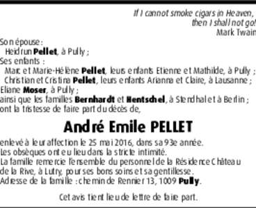 If I cannot smoke cigars in Heaven, then I shall not go! Mark Twain Son épouse:
 Heidrun Pellet, à Pully ;