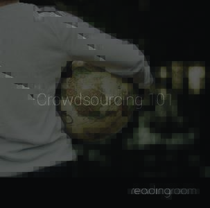 Crowdsourcing 101  What is Crowd Sourcing? Say you want to count all the trees in a large forest. You could hire a team of ten people, equip them with hiking boots and click counters and send them on their way. The prob