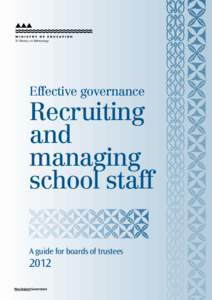 Effective governance: Recruiting and managing school staff. A guide for boards of trustees 2012