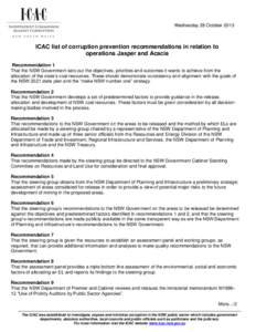 Wednesday 28 October[removed]ICAC list of corruption prevention recommendations in relation to operations Jasper and Acacia Recommendation 1 That the NSW Government sets out the objectives, priorities and outcomes it wants