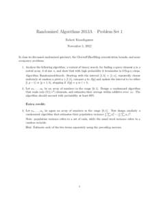 Randomized Algorithms 2013A – Problem Set 1 Robert Krauthgamer November 5, 2012 In class we discussed randomized quicksort, the Chernoﬀ-Hoeﬀding concentration bounds, and some occupancy problems.