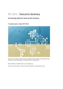 BTI 2016 | Executive Summary Increasing political and social tensions Transformation Index BTI 2016 This Executive Summary outlines the results of the Bertelsmann Stiftung’s Transformation Index BTIIt covers the