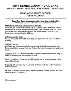 2016 KENDA CUP #1 ~ VAIL LAKE MAR 5th – Mar 6th, 2016 VAIL LAKE RESORT, TEMECULA KENDA CUP SERIES OPENER GENERAL INFO Team Big Bear always accepts racerace-day registration. * * * Entry fees are non-refundable and non-