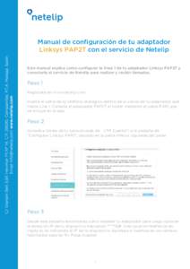 Manual de configuración de tu adaptador Linksys PAP2T con el servicio de Netelip Este manual explica como configurar la línea 1 de tu adaptador Linksys PAP2T y conectarla al servicio de Netelip para realizar y recibir 