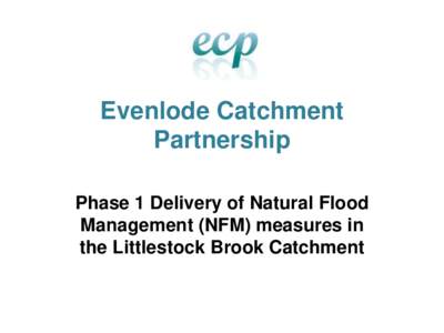 Evenlode Catchment Partnership Phase 1 Delivery of Natural Flood Management (NFM) measures in the Littlestock Brook Catchment