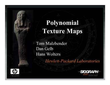 Polynomial Texture Maps Tom Malzbender Dan Gelb Hans Wolters Hewlett-Packard Laboratories