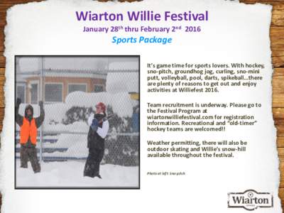 Wiarton Willie Festival January 28th thru February 2nd 2016 Sports Package It’s game time for sports lovers. With hockey, sno-pitch, groundhog jog, curling, sno-mini