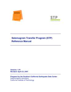 Seismogram Transfer Program (STP) Reference Manual Version: 1.01 Revised: April 23, 2007 Prepared by the Southern California Earthquake Data Center