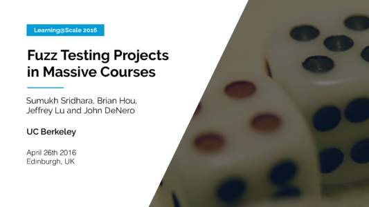 Learning@ScaleFuzz Testing Projects in Massive Courses Sumukh Sridhara, Brian Hou, Jeffrey Lu and John DeNero
