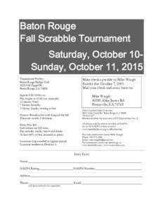 Baton Rouge Fall Scrabble Tournament Saturday, October 10Sunday, October 11, 2015 Tournament Facility: Baton Rouge Bridge Club 3033 Old Forge Dr.