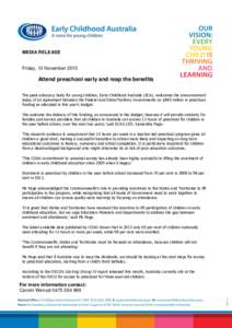 MEDIA RELEASE  Friday, 13 November 2015 Attend preschool early and reap the benefits The peak advocacy body for young children, Early Childhood Australia (ECA), welcomes the announcement
