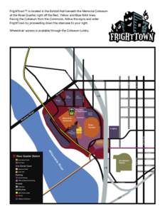 FrightTown™ is located in the Exhibit Hall beneath the Memorial Coliseum at the Rose Quarter, right off the Red, Yellow and Blue MAX lines. Facing the Coliseum from the Commons, follow the signs and enter FrightTown by