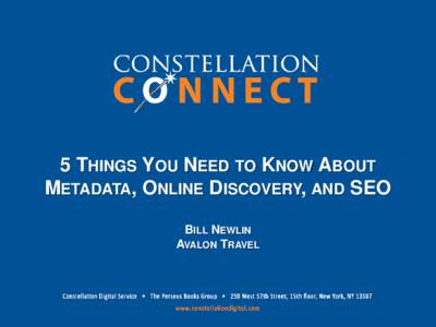 5 THINGS YOU NEED TO KNOW ABOUT METADATA, ONLINE DISCOVERY, AND SEO BILL NEWLIN AVALON TRAVEL  #1 Choose your keywords