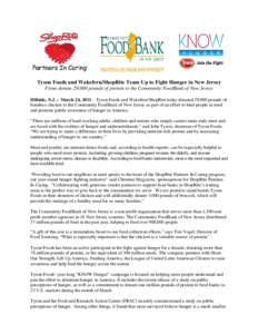 Tyson Foods and Wakefern/ShopRite Team Up to Fight Hunger in New Jersey Firms donate 29,000 pounds of protein to the Community FoodBank of New Jersey Hillside, N.J. – March 24, 2011 – Tyson Foods and Wakefern/ShopRit