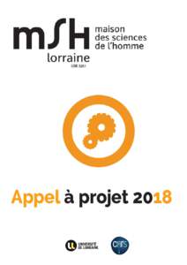 Appel à projet 2018  La MSH Lorraine, par la décision de son Conseil d’Orientation réuni le 19 avril 2018, lance un appel à projet 2018 Au moment où l’i-site LUE sollicite la participation de