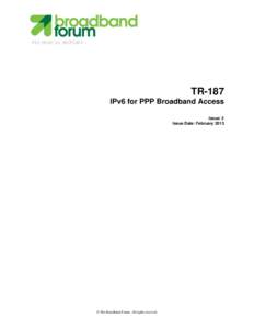 TECHNICAL REPORT  TR-187 IPv6 for PPP Broadband Access Issue: 2 Issue Date: February 2013