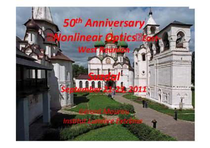 50th Anniversary  Nonlinear Optics East‐ West Reunion Suzdal September 21‐23, 2011 