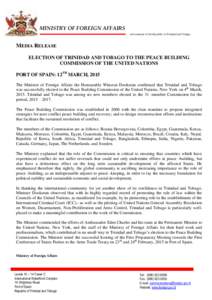 MINISTRY OF FOREIGN AFFAIRS Government of the Republic of Trinidad and Tobago MEDIA RELEASE ELECTION OF TRINIDAD AND TOBAGO TO THE PEACE BUILDING COMMISSION OF THE UNITED NATIONS