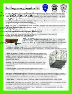 Pet Emergency Supplies Kit Just as you do with your family’s emergency supply kit, think first about the basics for survival, particularly food and water. Consider two kits. In one, put everything you and your pet will