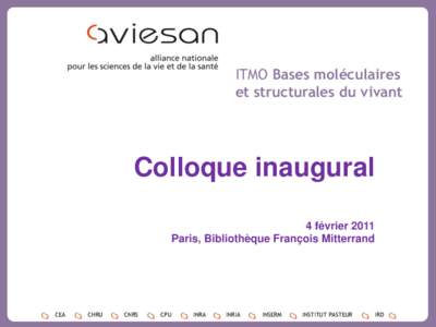 ITMO Bases moléculaires et structurales du vivant Colloque inaugural 4 février 2011 Paris, Bibliothèque François Mitterrand