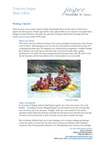 Tourism Jasper Story Ideas Making a Splash! There are many ways to make a splash in Jasper. Some people like to feel the rush of whitewater on Jasper’s fast flowing rivers. Others might prefer a calm, quiet paddle on o