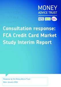 Consultation response: FCA Credit Card Market Study Interim Report Response by the Money Advice Trust Date: January 2016