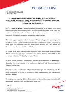 FOR IMMEDIATE RELEASE 3 November 2014 POS MALAYSIA ISSUES FIRST OF SEVEN SPECIAL SETS OF MINIATURE SHEETS IN CONJUNCTION WITH THE WORLD YOUTH STAMP EXHIBITION 2014