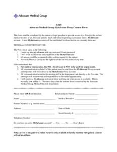 Adult Advocate Medical Group MyAdvocate Proxy Consent Form This form must be completed by the patient or legal guardian to provide access by a Proxy to the on-line medical records of an Advocate patient. Each individual 