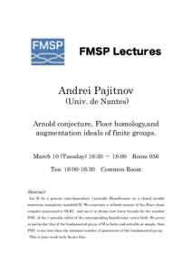 Andrei Pajitnov (Univ. de Nantes) Arnold conjecture, Floer homology,and augmentation ideals of finite groups. March 10 (Tuesday) 16:30 〜 18:00