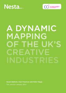 A DYNAMIC MAPPING OF THE UK’S CREATIVE INDUSTRIES Hasan Bakhshi, Alan Freeman and Peter Higgs