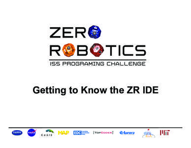 Getting to Know the ZR IDE (Project 1) Goals In	
  this	
  tutorial	
  you	
  will	
  use	
  the	
  ZR	
  IDE	
  (Integrated	
  Development	
   Environment)	
  to:	
  