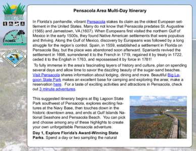 Pensacola Area Multi-Day Itinerary In Florida’s panhandle, vibrant Pensacola stakes its claim as the oldest European settlement in the United States. Many do not know that Pensacola predates St. Augustine[removed]and Ja
