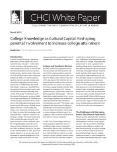 CHCI White Paper DEVELOPING THE NEXT GENERATION OF LATINO LEADERS® March 2015 College Knowledge as Cultural Capital: Reshaping parental involvement to increase college attainment