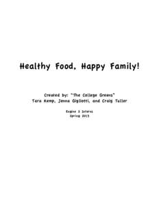 Healthy Food, Happy Family! Created by: “The College Greens” Tara Kemp, Jenna Gigliotti, and Craig Tuller Engine 2 Interns Spring 2013
