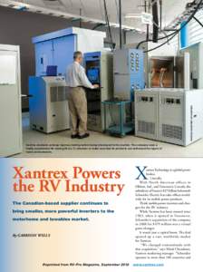Photos courtesy of Xantrex  Xantrex products undergo rigorous testing before being introduced to the market. The company uses a highly accelerated life testing (H.A.L.T.) chamber to make sure that its products can withst