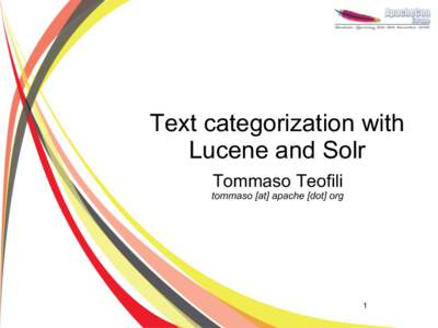 Text categorization with Lucene and Solr Tommaso Teofili tommaso [at] apache [dot] org