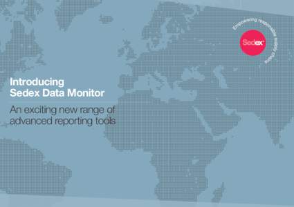 Introducing Sedex Data Monitor An exciting new range of advanced reporting tools