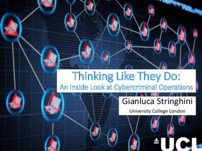 Thinking Like They Do: An Inside Look at Cybercriminal Operations Gianluca Stringhini University College London