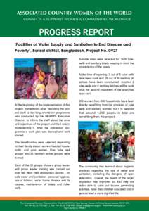 ASSOCIATED COUNTRY WOMEN OF THE WORLD CONNECTS & SUPPORTS WOMEN & COMMUNITIES WORLDWIDE PROGRESS REPORT ‘Facilities of Water Supply and Sanitation to End Disease and Poverty’, Barisal district, Bangladesh, Project No