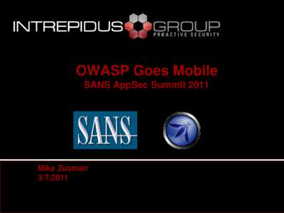 OWASP Goes Mobile SANS AppSec Summit 2011 Mike Zusman[removed]