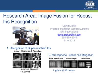 Physical Sciences Division  Research Area: Image Fusion for Robust Iris Recognition David Stoker Program Manager, Optical Systems
