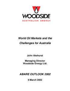 World Oil Markets and the Challenges for Australia John Akehurst Managing Director Woodside Energy Ltd.