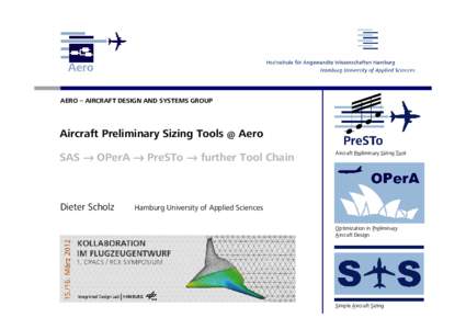 AERO – AIRCRAFT DESIGN AND SYSTEMS GROUP  Aircraft Preliminary Sizing Tools @ Aero SAS → OPerA → PreSTo → further Tool Chain  Dieter Scholz