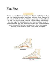 Flat Feet Definition Known as pronation or excessive pronation in medical journals, a flat foot is a biomechanical deformity resulting in the lowering of the arch of the foot. In layman’s terms, we refer to this as fal